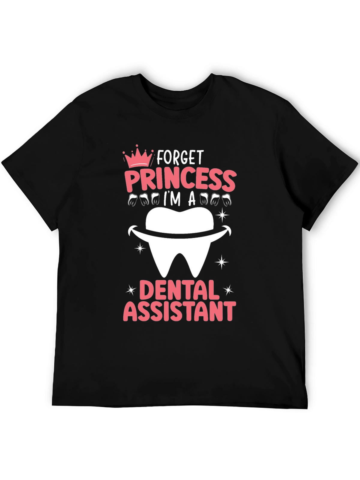 Dental Assistant T-Shirt - Forget Princess!