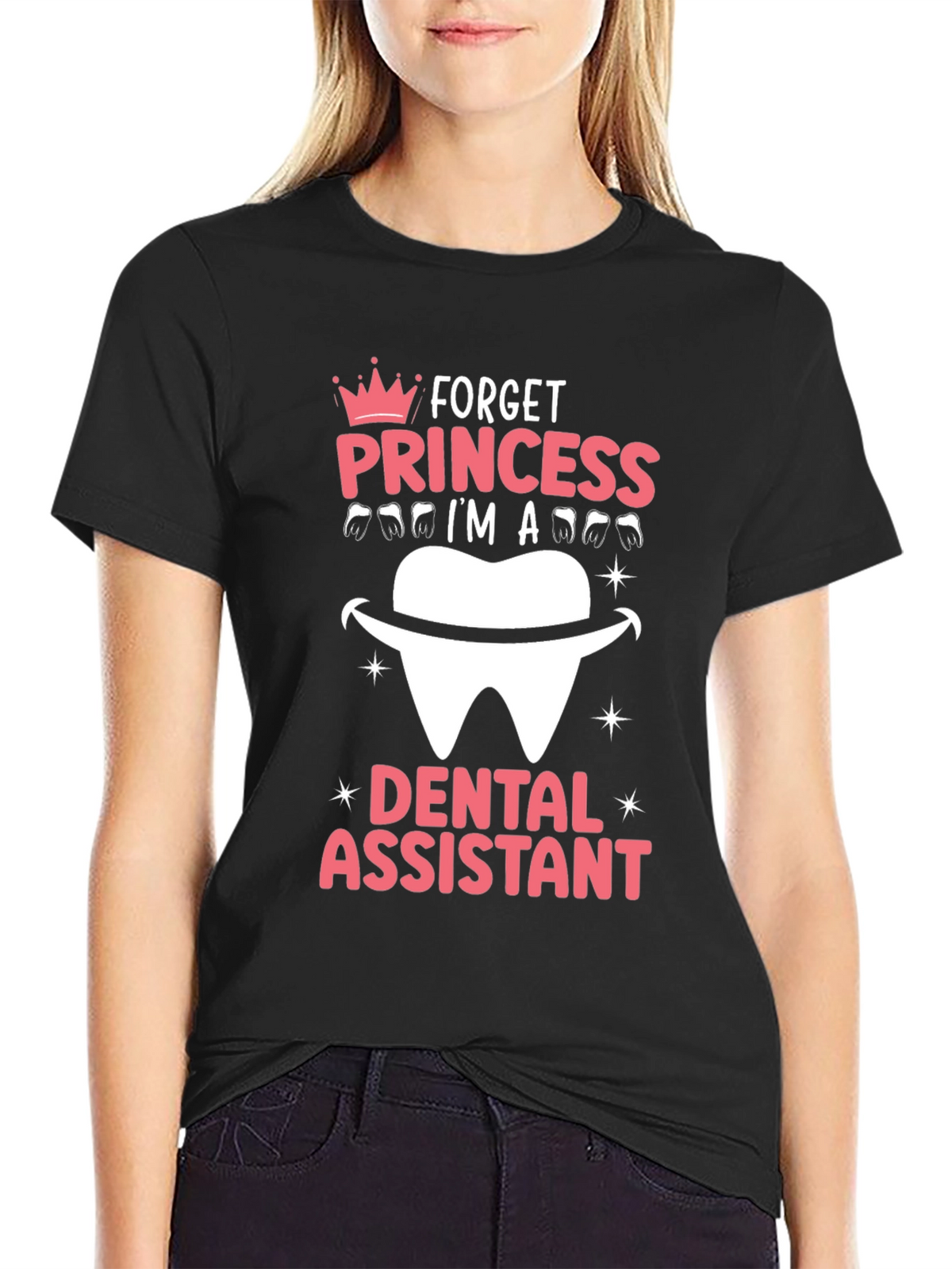 Dental Assistant T-Shirt - Forget Princess!