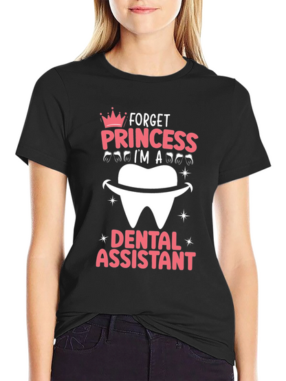 Dental Assistant T-Shirt - Forget Princess!