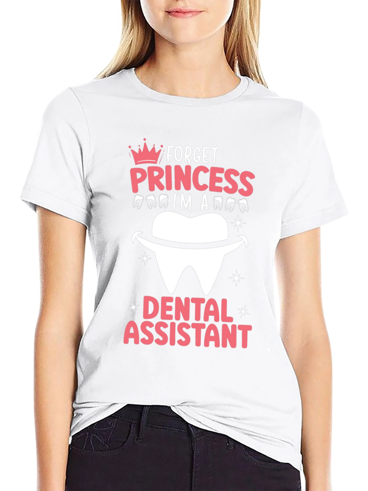 Dental Assistant T-Shirt - Forget Princess!