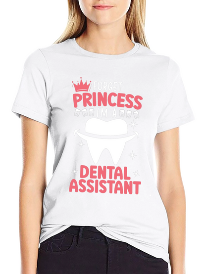Dental Assistant T-Shirt - Forget Princess!