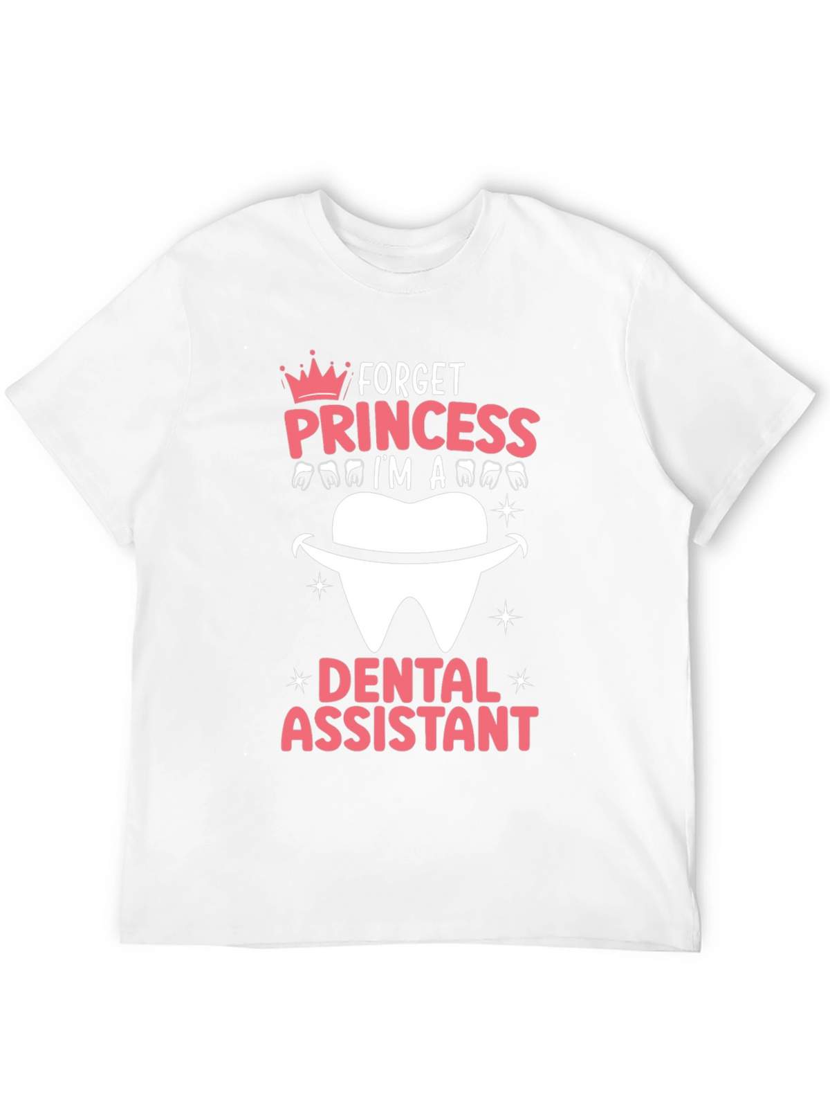 Dental Assistant T-Shirt - Forget Princess!